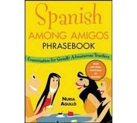 Spanish Among Amigos Phrasebook: Conversation for Socially Adventurous Travelers