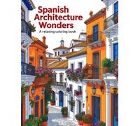 Spanish Architecture Wonders: A Relaxing Coloring Book