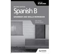 Spanish B for the IB Diploma Grammar and Skills Workbook Second edition: Hodder Education Group