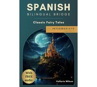 Spanish Bilingual Bridge: Classic Fairy Tales for Intermediate Readers (Spanish Bilingual Bridge: Classic stories for language learners)