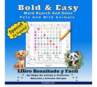 Spanish Bold & Easy Word Search And Color - Pets And Wild Animals: Libro Resaltado y Fácil de Sopa de Letras y Colorear - Mascotas y Animales Salvajes ... (Aventuras de Rompecabezas en Español))