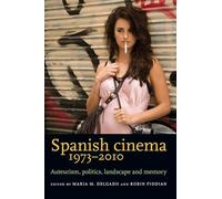 Spanish Cinema 1973-2010: Auteurism, Politics, Landscape and Memory
