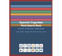 Spanish Cognates: Word search 40 Puzzles • 40 Topic Groups • Spanish Answers Science • Business • Technology • Health • Sports • Arts • Nature • and ... bilingual English- Spanish practice books)