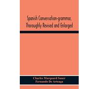 Spanish Conversation-Grammar, Thoroughly Revised And Enlarged