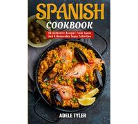 Spanish Cookbook: 50 Authentic Recipes From Spain And A Memorable Tapas Collection