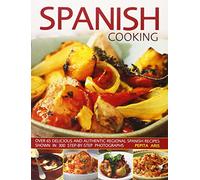 Spanish Cooking: Over 65 Delicious and Authentic Regional Spanish Recipes