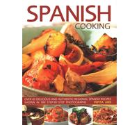 Spanish Cooking : Over 65 delicious and authentic regional Spanish recipes shown in 300 step-by-step photographs