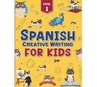 Spanish Creative Writing for Kids - Monty's Language School: 50 writing prompts - Level 1 (Spanish grammar for kids)