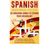 Spanish Crossword Puzzle: 60 Engaging Games to Expand your Vocabulary: Intermediate Learners, Perfect for Self-Study and Classroom Use (SPANISH CROSSWORDS: Master Spanish Words & Verbs)