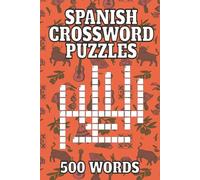 Spanish Crossword Puzzle Book for Adults: 50 Fun and Challenging Puzzles to Build Vocabulary, Practice Everyday Spanish, and Learn 500 Useful Words