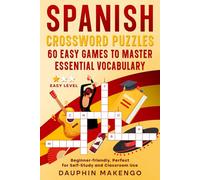 Spanish Crossword Puzzles: 60 Easy Games to Master Essential Vocabulary: Beginner-friendly, Perfect for Self-Study and Classroom Use (SPANISH CROSSWORDS: Master Spanish Words & Verbs)