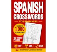 Spanish Crosswords for Beginners: 100 Themed Puzzles to Build Over 1,000 Spanish Words (Language Word Games)