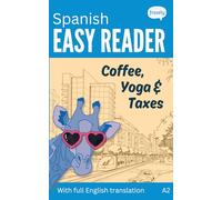 Spanish Easy Reader - Coffee, Yoga & Taxes: A Funny Story for Beginners (A2) with Full Spanish to English Translation (Learn Spanish with Easy Readers for Beginners)