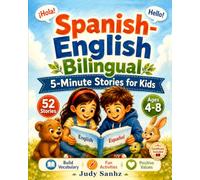Spanish-English Bilingual 5-Minute Stories for Kids: 52 Read-Aloud Animal Stories with Fun Activities to Build Vocabulary, Confidence, Social Skills, and Positive Values for Ages 4-8