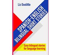 SPANISH-ENGLISH BILINGUAL SHORT STORIES. Easy bilingual stories for language learning.: Spanish speakers looking to learn English and English speakers ... (SPANISH LEARNING FOR ENGLISH SPEAKERS)