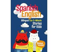 Spanish-English Bilingual Short Stories for Kids: 12 Fun 5-Minute Stories with Side-by-Side English and Spanish to Boost Vocabulary and Keep Kids Excited About Learning