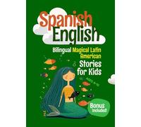 Spanish-English Bilingual Short Stories for Kids: 12 Magical Stories from Latin America with Side-by-Side English and Spanish to Build Vocabulary, Confidence, and Bilingual Pride