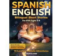 Spanish-English Bilingual Short Stories for Kids: 15 Leveled 5-Minute Adventures with Side-by-Side Text, Power Phrases, Vocabulary Practice, ... & Life Lessons (Beginner-Friendly, Ages 5-8)
