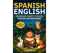 Spanish-English Bilingual Short Stories for Kids and Beginners: Fun 5-Minute Dual-Language Tales with Vocabulary Lists, Life Lessons, and Conversation Questions