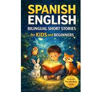 Spanish-English Bilingual Short Stories for Kids and Beginners: Fun and Easy 5-Minute Bedtime Stories to Build Vocabulary and Confidence