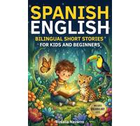 Spanish-English Bilingual Short Stories for Kids and Beginners: Fun and Original 5-Minute Bilingual Bedtime Stories with Life Lessons, Vocabulary Lists, and Family Conversation Questions