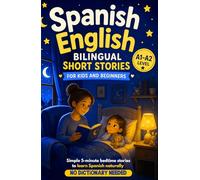 Spanish-English Bilingual Short Stories for Kids and Beginners: Simple 5-Minute Bedtime Stories to Learn Spanish Naturally - No Dictionary Needed