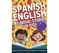 Spanish-English Bilingual Short Stories for Kids: Discover 5-Minute Adventures to Spark Curiosity, Build Daily Reading Habits, and Help Your Child Become Fluent in Two Languages - Bonus Learning Pack