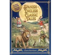 Spanish-English Classic Tales: Bilingual collection of classic bedtime stories/ Colección bilingüe de cuentos clásicos de buenas noches