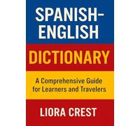 Spanish-English Dictionary: A Comprehensive Guide for Learners and Travelers