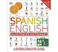 Spanish English Illustrated Dictionary: A Bilingual Visual Guide to Over 10,000 Spanish Words and Phrases