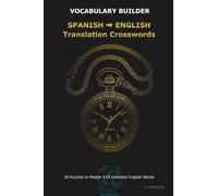 SPANISH ENGLISH Translation Crosswords: Bilingual Crosswords for Spanish Speakers Learning English: Master Active Translation & Boost ESL Vocabulary ... Bilingual Crosswords for Language Learners)