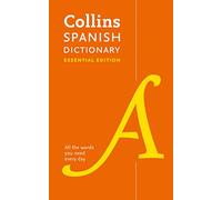 Spanish Essential Dictionary: All the Words You Need, Every Day (Collins Essential 2nd Revised edition)
