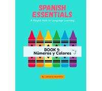 Spanish Essentials: A Playful Path to Language Learning: Book 1: Numeros y Colores