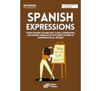 Spanish Expressions: Learn Spanish Vocabulary, Slang, Expressions, and Idioms through 20 Fun Short Stories in Conversational Spanish (Spanish Short Stories)