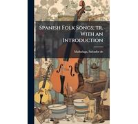 Spanish Folk Songs; tr. With an Introduction