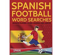 Spanish Football Word Searches: Spanish Players, Clubs, Legends and Heroes