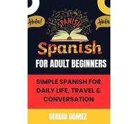 Spanish for Adult beginners: Simple Spanish for Daily Life, Travel & Conversation