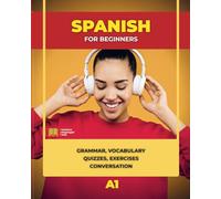 Spanish for Beginners: Grammar, Vocabulary, Quizzes, Exercises and Conversation