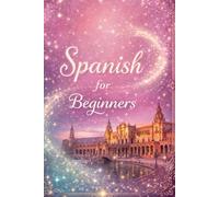 Spanish for Beginners: Learn Basic Spanish Words, Phrases, and Simple Sentences for Everyday Use