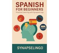 Spanish for Beginners: Practical Learning with SynapseLingo (Learn Spanish)