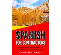 Spanish For Contractors: The Essential Guide to Bridging the Language Gap on Construction Sites