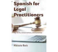 Spanish for Legal Practitioners: Key Terms, Conversations, and Scenarios