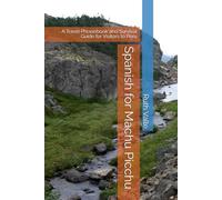 Spanish for Machu Picchu: A Travel Phrasebook and Survival Guide for Visitors to Peru
