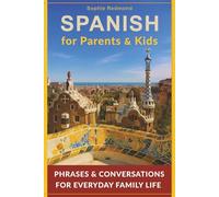 Spanish for Parents and Kids: Phrases and Conversations for Everyday Family Life