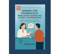 Spanish for Pharmacists: Medication Counseling & Safety Conversations: Clear, Practical Spanish for Counseling Patients on How to Take Their Medicines (Spanish for Pharmacists: Real Conversations)
