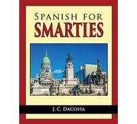 Spanish for Smarties: Improve your Spanish Fast