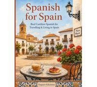 Spanish for Spain: A Practical Activity Workbook of Real Castilian Spanish - Vocabulary, Phrases, Puzzles & Culture Notes for Travelling and Living in Spain (Real Spanish for Spain)