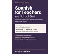 Spanish for Teachers and School Staff: Every Phrase Spelled Out Loud and Labeled Usted or Tú: Say-It-Right Pronunciation, 1,350 Phrases, 30 Parent ... a Verified Answer Key (Spanish That Works)