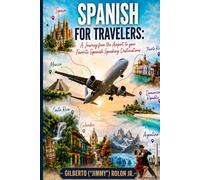 Spanish For Travelers: A Journey from the Airport to your Favorite Spanish Speaking Destinations