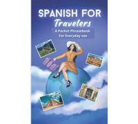 Spanish For Travelers.: A Pocket Phrasebook For Everyday Use. More than 800 phrases and words in Spanish of daily use.